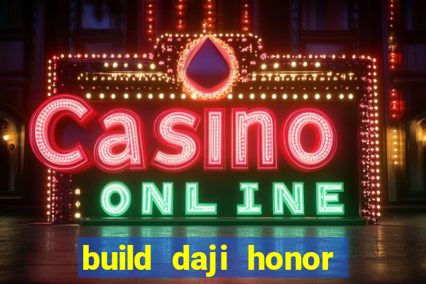 build daji honor of kings